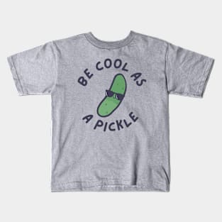 Be Cool As A Pickle Kids Kids T-Shirt